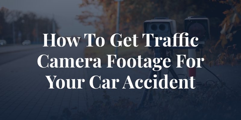 traffic camera on the side of the road with the caption: "How to Get Traffic Camera Footage for Your Car Accident"