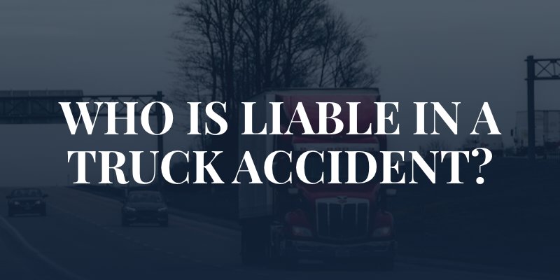 truck driving on a highway with the caption: who is liabile in a truck accident
