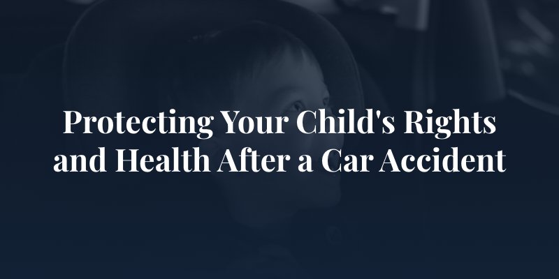 child in car seat with caption: Protecting Your Child's Rights and Health After a Car Accident