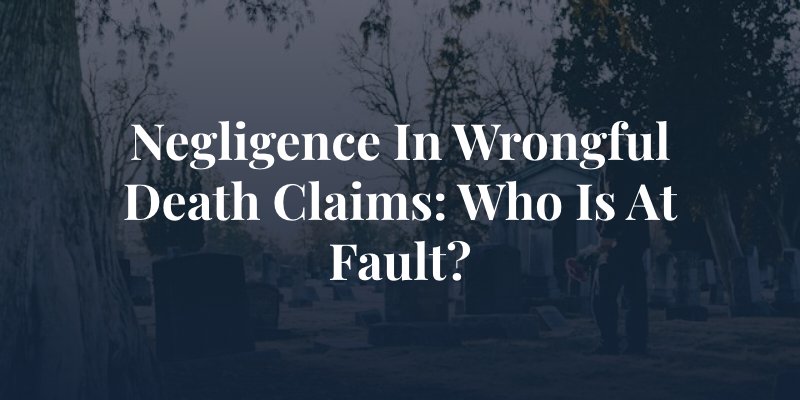 man at a funeral with the caption: "negligence in wrongful death claims: who is at fault?"