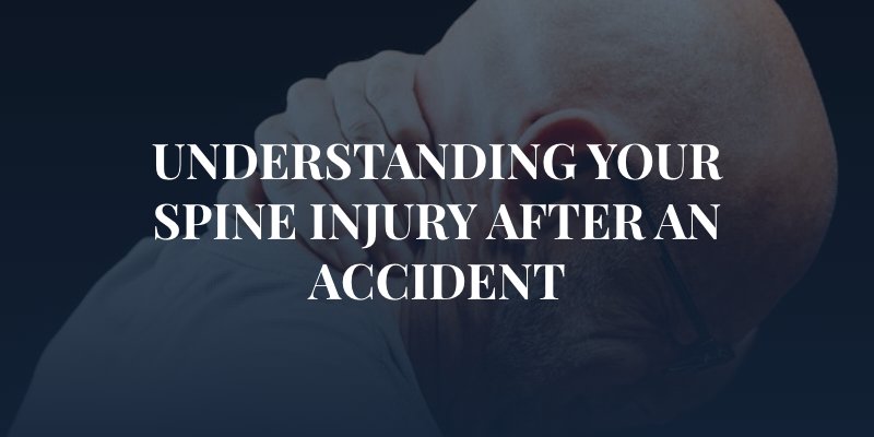 man holding back of neck with the caption: "Understanding your Spine Injury After An Accident"
