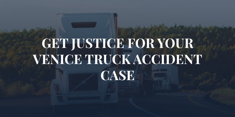 three trucks on freeway with the caption: "get justice for your Venice truck accident case"