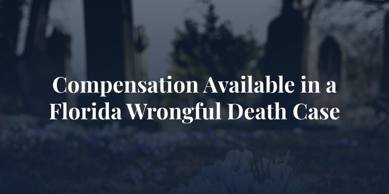 flowers with gravestone in background with caption: Compensation Available in a Florida Wrongful Death Case