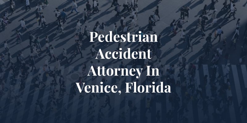 pedestrian accident attorney in Venice, Florida